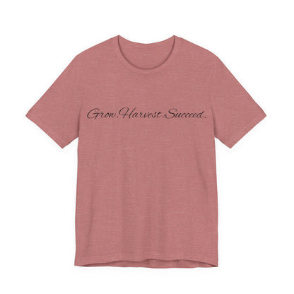 Grow. Harvest. Succeed T-Shirt