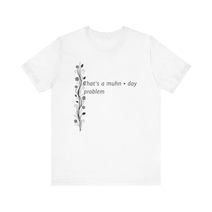 Munh-day Problem Tee